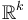 \mathbb{R}^k