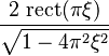 \displaystyle \frac{2\, \operatorname{rect}(\pi\xi)}{\sqrt{1 - 4 \pi^2 \xi^2}} 