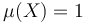 \mu (X) = 1