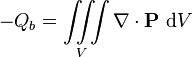 -Q_b = \iiint\limits_V \nabla\cdot \mathbf P\ \mathrm d V