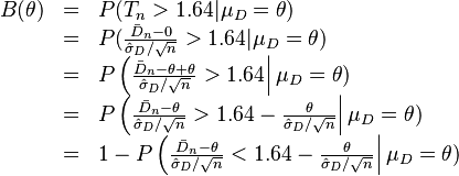 
\begin{array}{ccl}
B(\theta)&=&P(T_n > 1.64|\mu_D=\theta) \\
&=&P(\frac{\bar{D}_n-0}{\hat{\sigma}_D/\sqrt{n} }> 1.64|\mu_D=\theta) \\
 &=&P\left(\frac{\bar{D}_n-\theta+\theta}{\hat{\sigma}_D/\sqrt{n}} > 1.64\right|\mu_D=\theta)\\
&=& P\left(\frac{\bar{D}_n-\theta}{\hat{\sigma}_D/\sqrt{n}} > 1.64-\frac{\theta}{\hat{\sigma}_D/\sqrt{n}}\right|\mu_D=\theta)\\
&=& 1- P\left(\frac{\bar{D}_n-\theta}{\hat{\sigma}_D/\sqrt{n}} < 1.64-\frac{\theta}{\hat{\sigma}_D/\sqrt{n}}\right|\mu_D=\theta)\\
\end{array}
