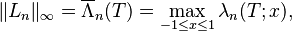 \lVert L_n\rVert_\infty = \overline{\Lambda}_n(T) = \max_{-1 \le x \le 1} \lambda_n(T; x),