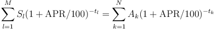 \sum_{l=1}^M S_l (1 + \mathrm{APR}/100)^{-t_l} = \sum_{k=1}^N A_k (1 +  \mathrm{APR}/100)^{-t_k}