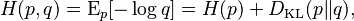 H(p, q) = \operatorname{E}_p[-\log q] = H(p) + D_{\mathrm{KL}}(p \| q),\!