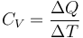  C_V = \frac{\Delta Q}{\Delta T} 