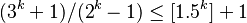 (3^k + 1)/(2^k - 1)\le [1.5^k] + 1