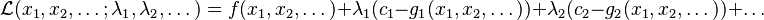 \mathcal{L}(x_1, x_2, \dots;\lambda_1, \lambda_2, \dots) = f(x_1, x_2, \dots) + \lambda_1(c_1-g_1(x_1, x_2, \dots))+\lambda_2(c_2-g_2(x_1, x_2, \dots))+\dots