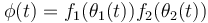 \phi(t) = f_1(\theta_1(t)) f_2(\theta_2(t))