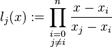 l_j(x) := \prod_{\begin{smallmatrix}i=0\\ j\neq i\end{smallmatrix}}^{n} \frac{x-x_i}{x_j-x_i} 