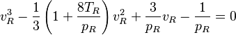 {v_R^3}-\frac{1}{3}\left({1+\frac{8T_R}{p_R}}\right){v_R^2} +\frac{3}{p_R}v_R- \frac{1}{p_R}= 0