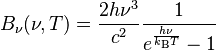 B_\nu(\nu, T) = \frac{ 2 h \nu^3}{c^2} \frac{1}{e^\frac{h\nu}{k_\mathrm{B}T} - 1}