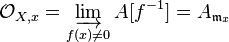 \mathcal{O}_{X, x} = \varinjlim_{f(x) \ne 0} A[f^{-1}] = A_{\mathfrak{m}_x}