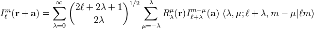  I^m_\ell(\mathbf{r}+\mathbf{a}) = \sum_{\lambda=0}^\infty\binom{2\ell+2\lambda+1}{2\lambda}^{1/2} \sum_{\mu=-\lambda}^\lambda R^\mu_{\lambda}(\mathbf{r}) I^{m-\mu}_{\ell+\lambda}(\mathbf{a})\;
\langle \lambda, \mu; \ell+\lambda, m-\mu| \ell m \rangle
