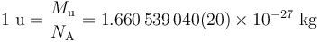 1\ {\rm u} = \frac{M_{\rm u}}{N_{\rm A}}  = 1.660\,539\,040(20)\times 10^{-27}\ {\rm kg}