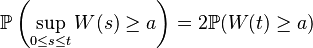  \mathbb{P} \left(\sup_{0 \leq s \leq t} W(s) \geq a \right) = 2\mathbb{P}(W(t) \geq a) 