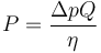 P = \frac{\Delta p Q}{\eta}