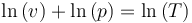 \ln\left(v\right) +  \ln\left(p\right) = \ln \left(T\right)