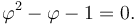 {\varphi}^2 - \varphi - 1 = 0.