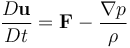 \ {D \mathbf{u} \over D t} = \mathbf{F} - {\nabla p \over \rho} 