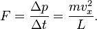 F = \frac{\Delta p}{\Delta t} = \frac{m v_x^2}{L}.