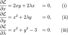 \begin{align}
\frac{\partial \mathcal{L}}{\partial x}       &= 2 x y + 2 \lambda x &&= 0, \qquad \text{(i)} \\
\frac{\partial \mathcal{L}}{\partial y}       &= x^2 + 2 \lambda y   &&= 0, \qquad \text{(ii)} \\
\frac{\partial \mathcal{L}}{\partial \lambda} &= x^2 + y^2 - 3       &&= 0. \qquad \text{(iii)}
\end{align}