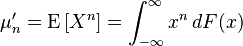 \mu'_n = \operatorname{E} \left [ X^n \right ] =\int_{-\infty}^\infty x^n\,dF(x)\,