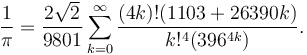 \frac{1}{\pi} = \frac{2 \sqrt 2}{9801} \sum_{k=0}^\infty \frac{(4k)!(1103+26390k)}{k!^4(396^{4k})}.