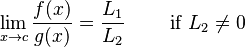 \lim_{x \to c} \frac{f(x)}{g(x)} = \frac{L_1}{L_2} \qquad \text{ if } L_2 \ne 0