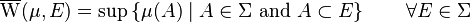 \overline{\mathrm{W}}(\mu,E)=\sup\left\{\mu(A)\mid A\in\Sigma\text{ and }A\subset E \right\}\qquad\forall E\in\Sigma