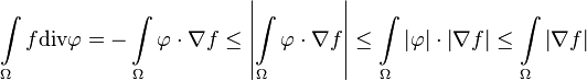  \int\limits_\Omega f\text{div} \mathbf\varphi = - \int\limits_\Omega \mathbf\varphi\cdot\nabla f \leq \left| \int\limits_\Omega \mathbf\varphi\cdot\nabla f \right|\leq \int\limits_\Omega \left|\mathbf\varphi\right|\cdot\left|\nabla f\right|\leq \int\limits_\Omega \left|\nabla f\right| 