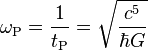 \omega_\text{P} = \frac{1}{t_\text{P}} = \sqrt{\frac{c^5}{\hbar G}} 