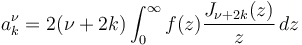 a_k^\nu=2(\nu+2k) \int_0^\infty f(z) \frac{J_{\nu+2k}(z)}z \,dz\!