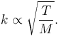 k\propto \sqrt{\frac{T}{M}} . 