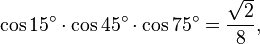 \cos 15^\circ\cdot\cos 45^\circ\cdot\cos 75^\circ=\frac{\sqrt{2}}{8},