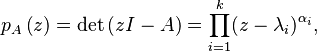 p_A\left(z\right) = {\rm det}\left( zI - A \right) = \prod_{i=1}^k (z - \lambda_i)^{\alpha_i},