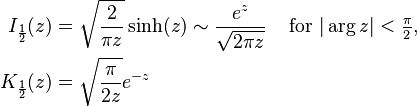 \begin{align}
I_{\frac{1}{2}}(z) &= \sqrt{\frac{2}{\pi z}}\sinh(z) \sim \frac{e^z}{\sqrt{2\pi z}} && \text{ for }|\arg z|<\tfrac{\pi}{2}, \\
K_{\frac{1}{2}}(z) &= \sqrt{\frac{\pi}{2z}} e^{-z}
\end{align}