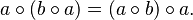  a \circ \left( b \circ a \right) = \left( a \circ b \right) \circ a .