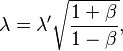 \lambda = \lambda^\prime \sqrt{\frac{1+\beta}{1-\beta}},