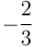 -\frac{2}{3}