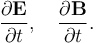 \frac{\partial\mathbf{E}}{\partial t}, \quad \frac{\partial\mathbf{B}}{\partial t}.