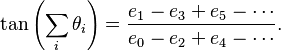 \tan\left(\sum_i \theta_i\right) = \frac{e_1 - e_3 + e_5 -\cdots}{e_0 - e_2 + e_4 - \cdots}.\! 