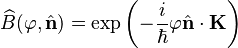 \widehat{B}(\varphi,\hat{\mathbf{n}}) = \exp\left(-\frac{i}{\hbar} \varphi\hat{\mathbf{n}} \cdot \mathbf{K}\right)