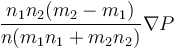 \frac{n_1n_2 (m_2-m_1)}{n (m_1n_1+m_2n_2)}\nabla P