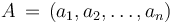 A\,=\,(a_1,a_2,\dots,a_n)