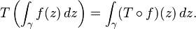 T\left(\int_\gamma f(z)\,dz\right)=\int_\gamma (T\circ f)(z)\,dz.