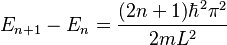 E_{n+1} - E_n = \frac{(2n+1)\hbar^2 \pi ^2}{2mL^2}