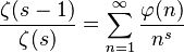 \frac{\zeta(s-1)}{\zeta(s)}=\sum_{n=1}^{\infty} \frac{\varphi(n)}{n^s}