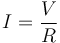 I = \frac{V}{R}