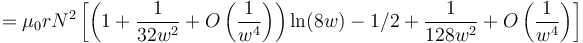 = \mu_0rN^2 \left[ \left( 1 + \frac{1}{32w^2} + O\left(\frac{1}{w^4}\right) \right) \ln(8w) - 1/2 + \frac{1}{128w^2} + O\left(\frac{1}{w^4}\right) \right] 