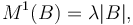  M^1(B)=\lambda|B|, 